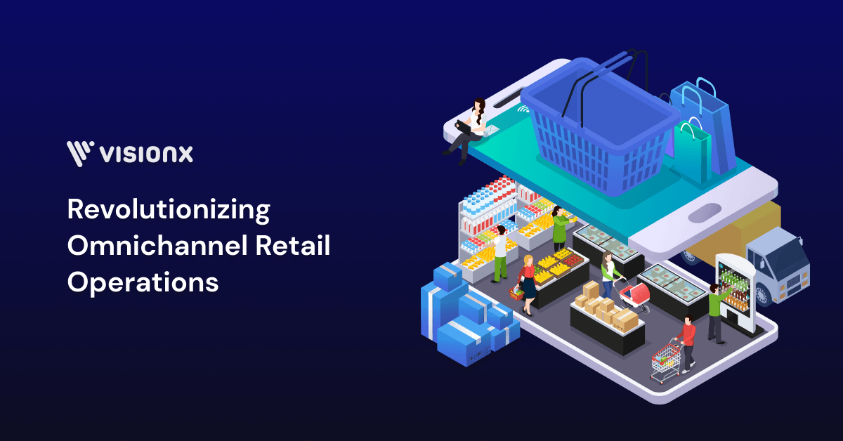 Revolutionizing Omnichannel Retail Operations