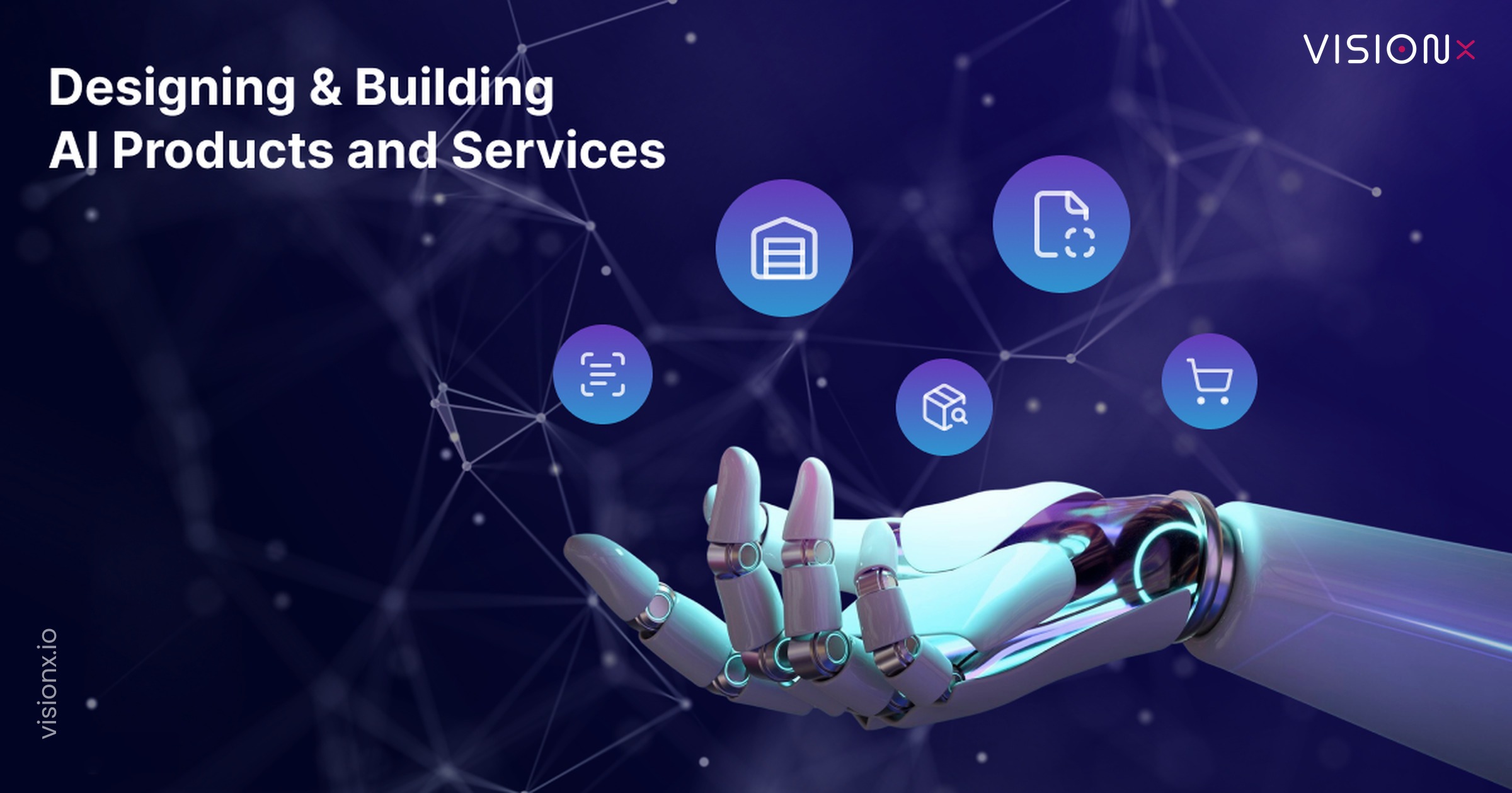 Designing and Building AI Products and Services: The VisionX Blueprint for Innovation