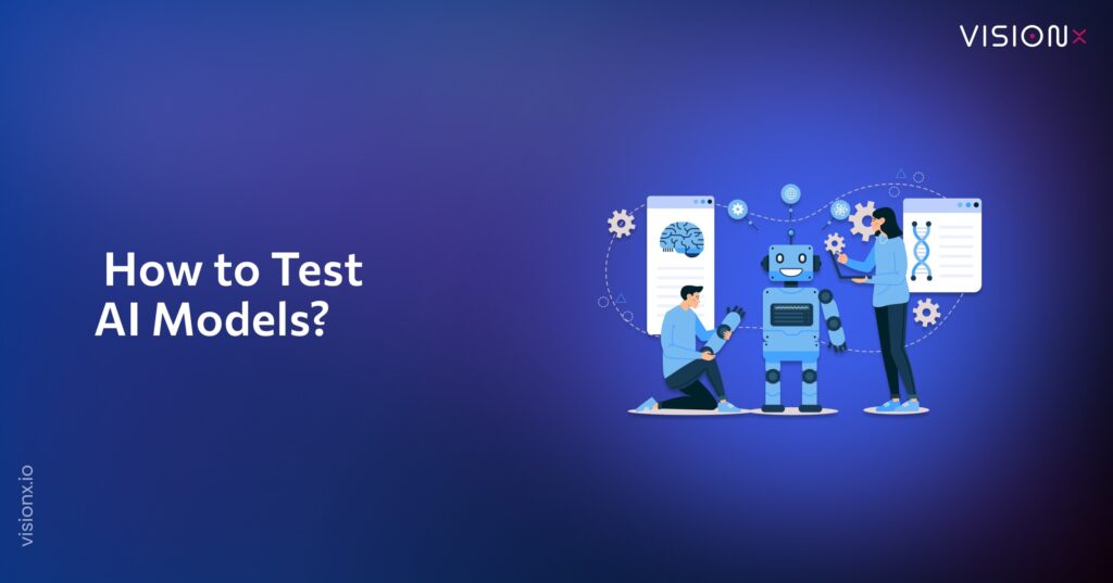 How to Test AI Models: A Comprehensive Guide