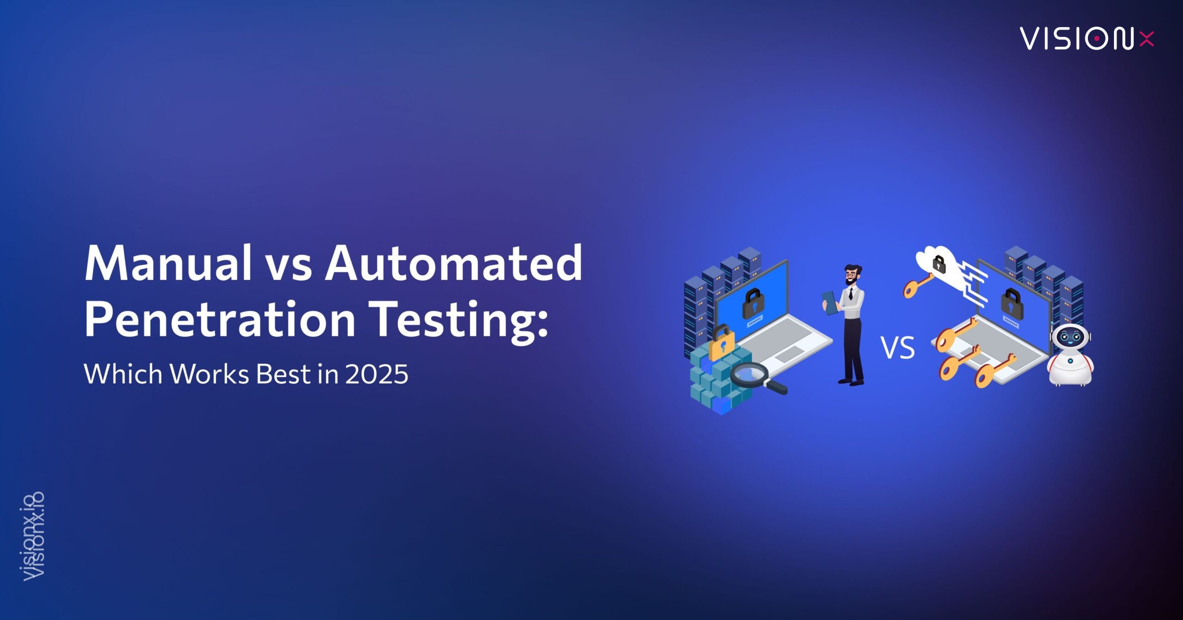 Manual vs Automated Penetration Testing: Which Works Best in 2025