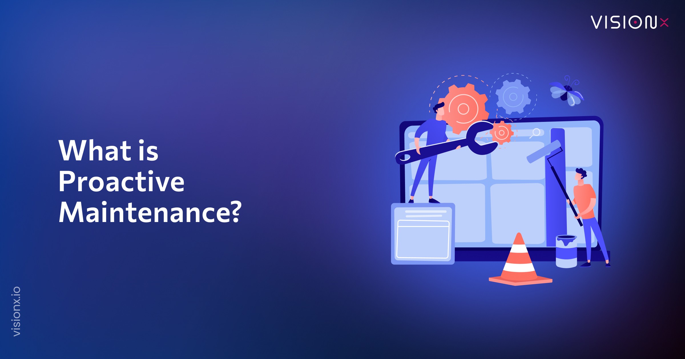 What Is Proactive Maintenance? Types and How to Implement It
